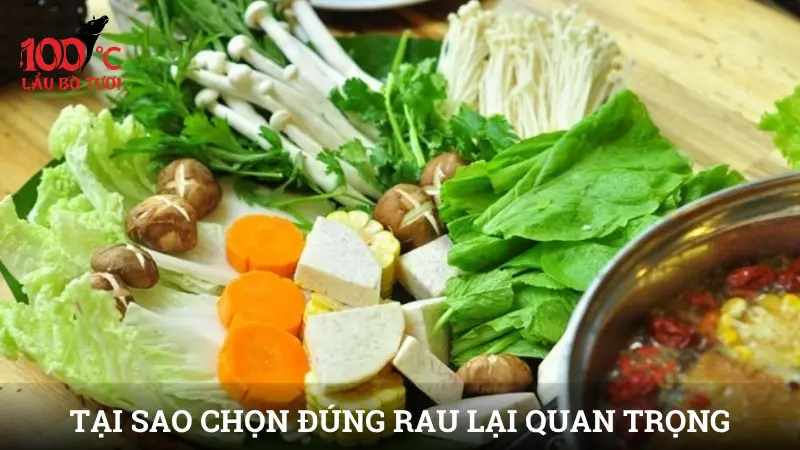 Tại sao chọn đúng rau lại quan trọng khi ăn lẩu bò?