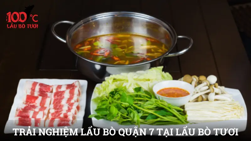 Trải nghiệm lẩu bò Quận 7 tại Lẩu Bò Tươi: Từ hương đến sắc
