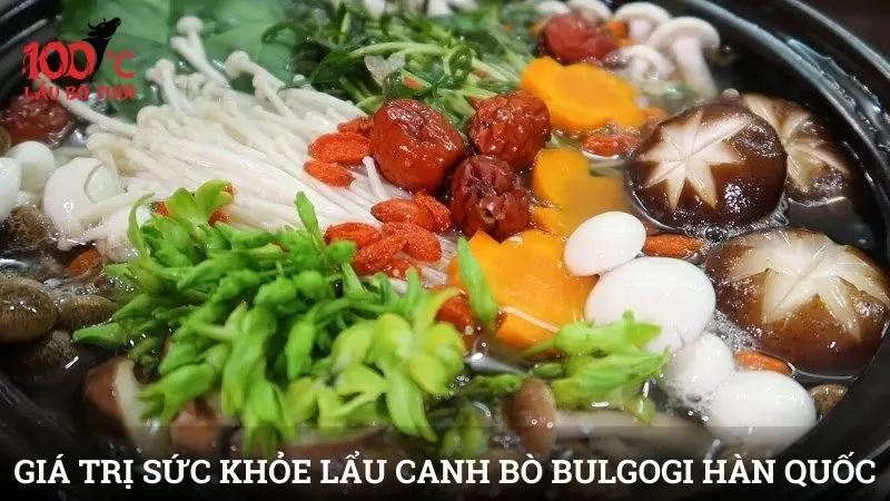Giá trị và lợi ích sức khỏe từ lẩu canh bò Bulgogi Hàn Quốc