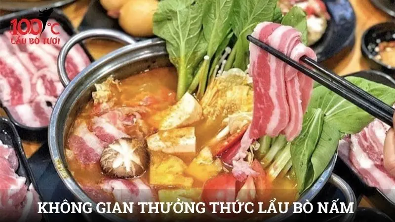 Không gian thưởng thức lẩu bò nấm – Yếu tố tạo trải nghiệm trọn vẹn