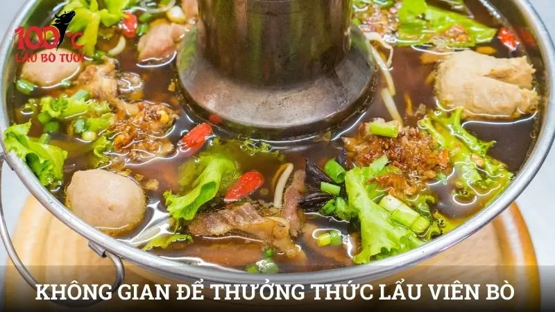 Không gian lý tưởng để thưởng thức lẩu viên bò