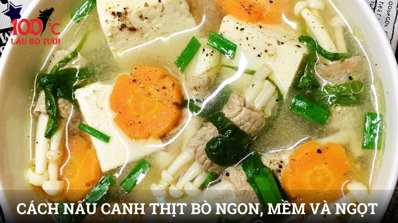 Cách nấu canh thịt bò ngon, mềm và ngọt tự nhiên