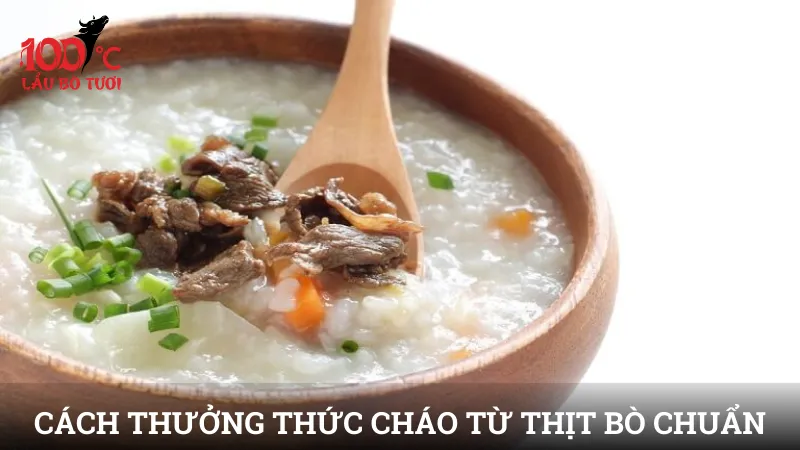 Cách thưởng thức cháo từ thịt bò chuẩn
