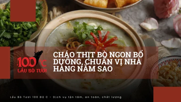Cháo thịt bò ngon bổ dưỡng, chuẩn vị nhà hàng năm sao