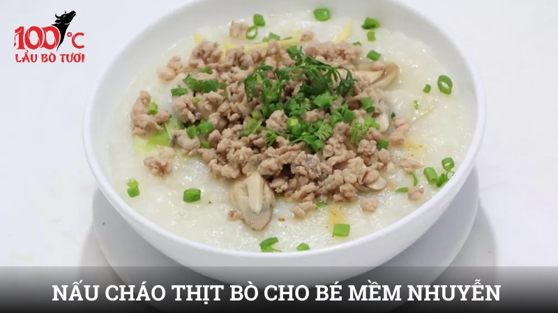 Các bước nấu cháo thịt bò cho bé mềm nhuyễn