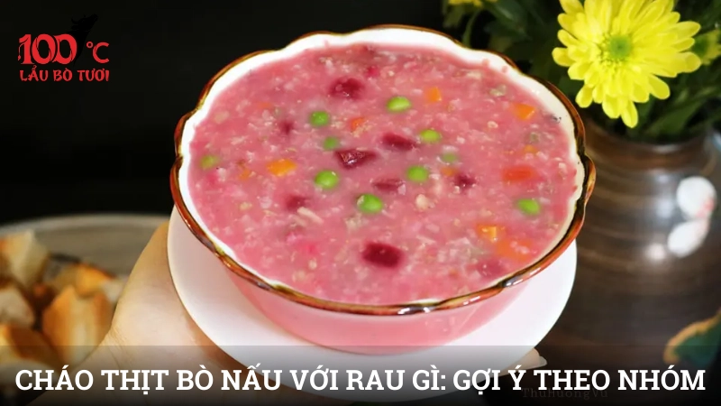 Cháo thịt bò nấu với rau gì: gợi ý theo nhóm rau phổ biến