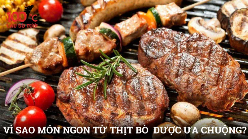 Vì sao món ngon từ thịt bò được ưa chuộng?