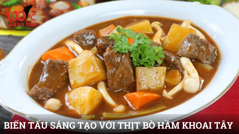 Biến tấu sáng tạo với thịt bò hầm khoai tây