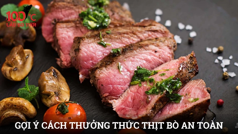 Gợi ý cách thưởng thức thịt bò an toàn và ngon miệng