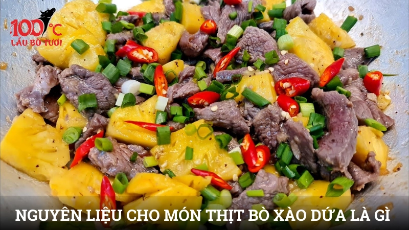 Nguyên liệu chuẩn bị cho món thịt bò xào dứa là gì