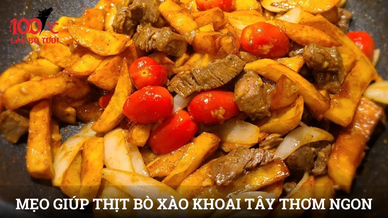 Mẹo giúp món thịt bò xào khoai tây thơm ngon