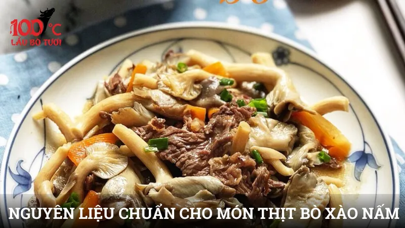 Nguyên liệu chuẩn cho món thịt bò xào nấm
