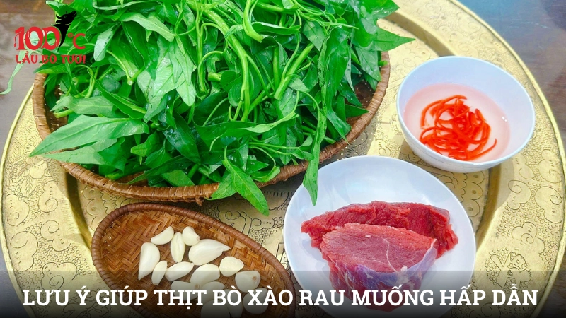 Những lưu ý giúp món thịt bò xào rau muống luôn hấp dẫn