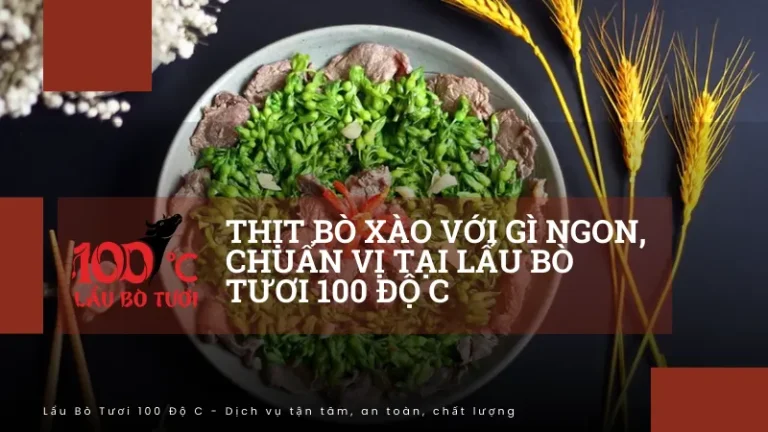 Thịt bò xào với gì ngon, chuẩn vị tại Lẩu Bò Tươi 100 Độ C