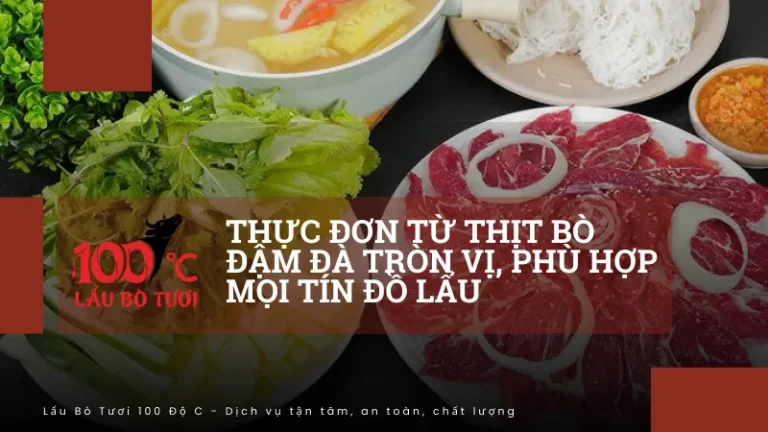 Thực đơn từ thịt bò đậm đà tròn vị, phù hợp mọi tín đồ lẩu